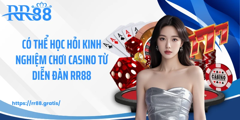 Có thể học hỏi kinh nghiệm chơi casino online từ diễn đàn RR88