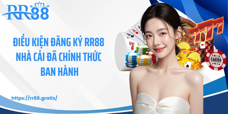 Điều kiện đăng ký RR88 nhà cái đã chính thức ban hành