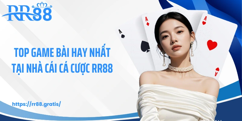 Top game bài hay nhất tại nhà cái cá cược RR88
